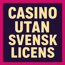 Casino utan Svensk Licens med Fördelar och Nackdelar Casino utan Svensk Licens med Fördelar och Nackdelar